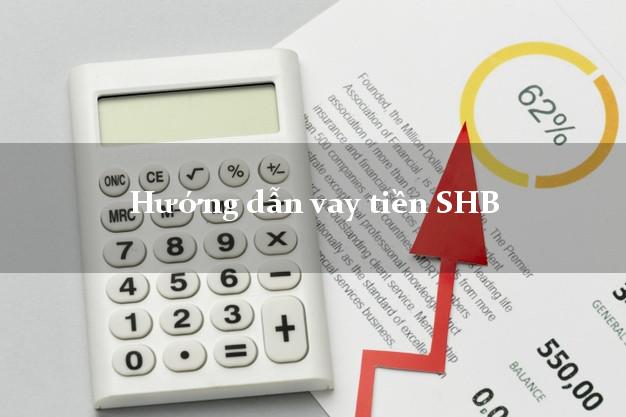 Hướng dẫn vay tiền SHB