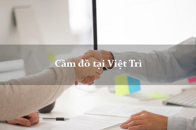 Cầm đồ tại Việt Trì Phú Thọ