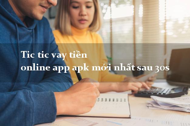 Tic tic vay tiền online app apk mới nhất sau 30s