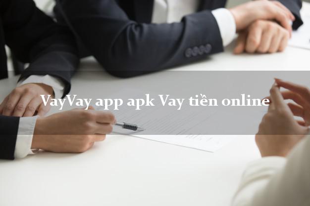 VayVay app apk Vay tiền online không chứng minh thu nhập