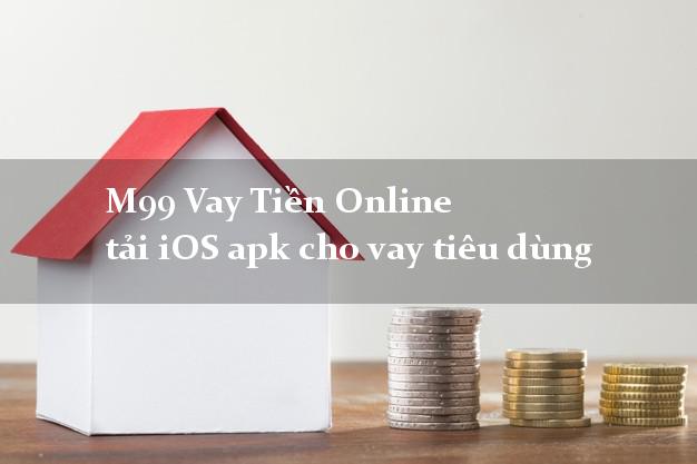 M99 Vay Tiền Online tải iOS apk cho vay tiêu dùng bằng CMT