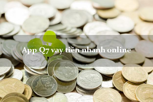 App Q7 vay tiền nhanh online không cần CMND gốc