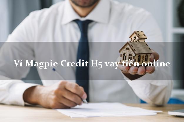 Ví Magpie Credit H5 vay tiền online nhanh nhất 24/24h