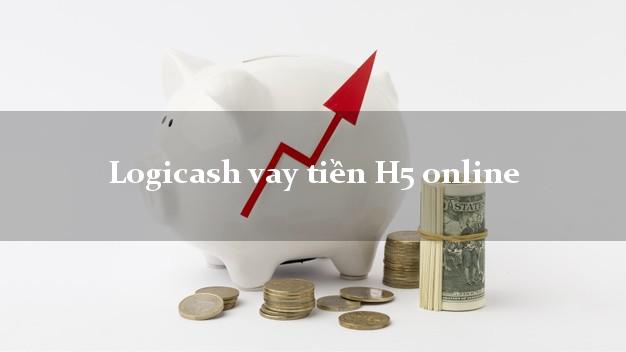 Logicash vay tiền H5 online nhanh nhất 24/24h